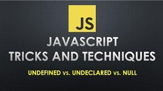Difference between undefined, undeclared and null in JavaScript