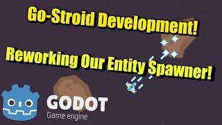 Go-Stroid Development : Reworking Our Entity Spawner!