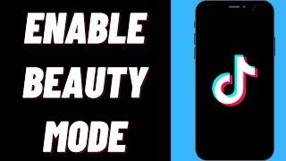 How To Enable Beauty Mode On TikTok | TikTok Beauty Mode