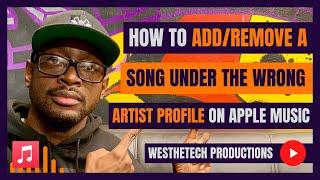 HOW TO ADD/REMOVE A SONG UNDER THE WRONG ARTIST PROFILE ON APPLE MUSIC | MUSIC INDUSTRY TIPS