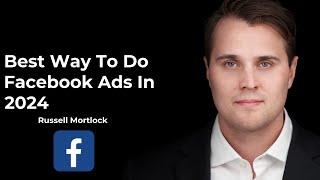 The best way to do Facebook ads in 2024