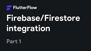 Firebase/Firestore Integration (Part 1) | FlutterFlow Tutorial