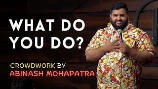 What do you do (Crowdwork Comedy) | Indian Stand-up comedy by Abinash Mohapatra