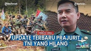 Kabar Terbaru 9 Prajurit TNI Hilang Usai Diserang KKB, 4 Sudah Kembali