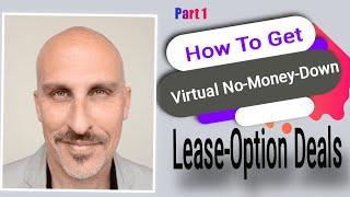 How To Get Virtual "No Money Down" Lease-Option Deals - FAST! {Part 1}