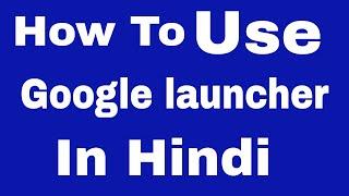 How To Use google launcher In Hindi Latest Videos Hacking Studio 3