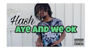 Hash - Aye And We Ok (Official Music Video)