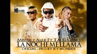 MISTER Y ALEX FT TAI EL GENIO (( LA NOCHE ME LLAMA )) OFICIAL