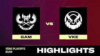 HIGHLIGHT | VKE vs GAM | VCS 2024 MÙA XUÂN - Vòng Playoffs | 03.04.2024