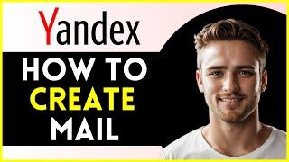 How To Create Yandex Mail |  (LATEST UPDATE)