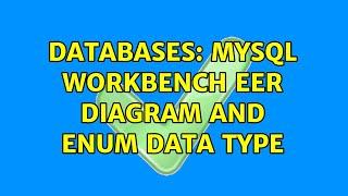 Databases: MySQL Workbench EER Diagram and ENUM data type