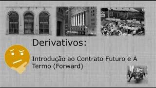 Derivativos: Introdução ao Contrato Futuro e A Termo (Forward)