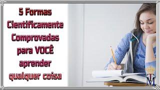 ️ 5 FORMAS CIENTIFICAMENTE COMPROVADAS para você APRENDER QUALQUER COISA.