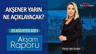 Erdoğan-Kılıçdaroğlu arasında polemik - Pınar Işık Ardor ile Akşam Raporu - 25.08.2023