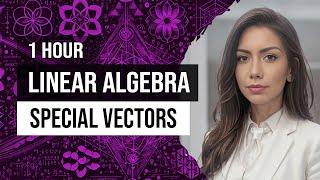 Linear Algebra for Generative AI - Master Special Vectors and Operations | EP2