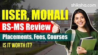 IISER Mohali BS-MS Review | Fees, Admission, Placements, Cutoff