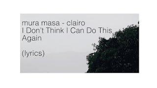 Mura Masa, Clairo - I Don’t Think I Can Do This Again (Lyrics Video)