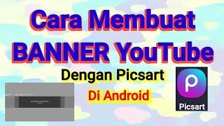 Cara Membuat Banner YouTube Dengan PicsArt Di Android Dan Cara Memasangnya.