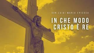 Don Luigi Maria Epicoco - In che modo Cristo è Re