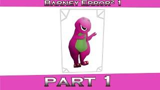 Barney Error² 1 [ft. RACCIONEST] (Part 1)