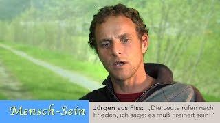 Jürgen aus Fiss/Tirol:  "Die Leute schreien, es muß Frieden sein! Ich sage, es muß Freiheit sein!"