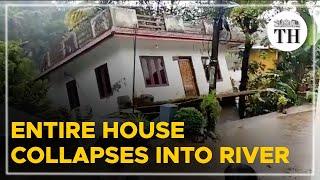 Entire house collapses into river in Kerala