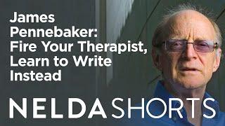 Nelda Shorts | James Pennebaker | Fire your therapist, learn to write instead