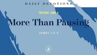 More Than Pausing – Daily Devotional