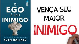 O EGO É O SEU INIMIGO | Ryan Holiday |  SejaUmaPessoaMelhor