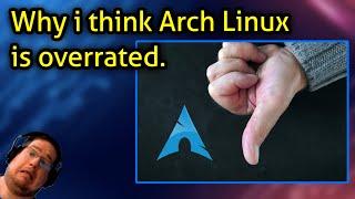 Why i think Arch Linux is overrated