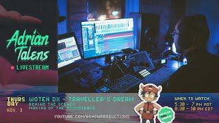 Adrian Talens' Composer Livestream: Woten DX - Traveller's Dream [Nov.3-2022]