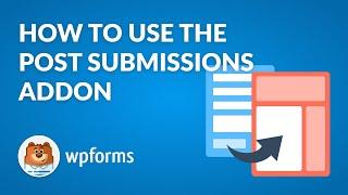 How to Use the Post Submissions Addon by WPForms