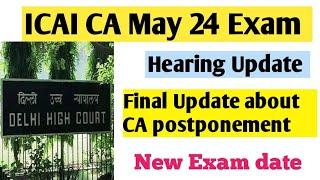 ICAI CA Exam Delhi High court final decision for postponement. ICAI CA Exam postponed may 24 latest