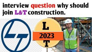 L&T interview question why should you join L&T construction