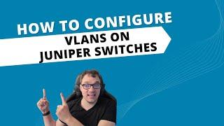 Juniper VLAN Configuration: Layer 2 & Layer 3 Setup Guide