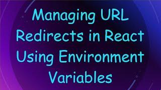 Managing URL Redirects in React Using Environment Variables