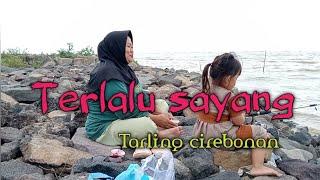 Terlalu Sayang Tarling Cirebonan