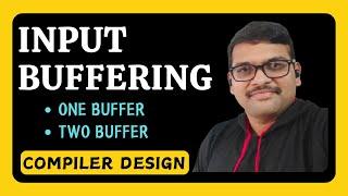 INPUT BUFFERING IN COMPILER DESIGN || ONE BUFFER, TWO BUFFER || CD || COMPILER DESIGN