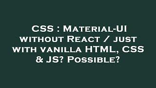 CSS : Material-UI without React / just with vanilla HTML, CSS & JS? Possible?