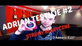 Adrian testuje 2 - Struny klasyczne D'Addario EJ27 | Naucz się grać