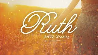 Ruth - Act IV: Wedding