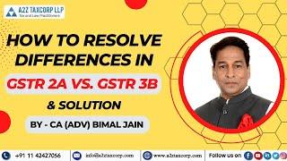 How to resolve differences in GSTR 2A vs. GSTR 3B & Solution || CA (Adv) Bimal Jain