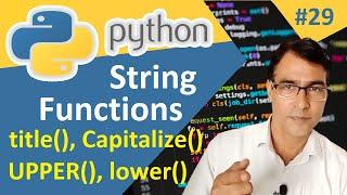 String Functions in Python | tutorial lesson - 29 | UPPER, lower, Title and Capitalize in Python