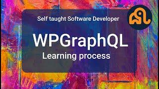 Self taught software developer WPGraphQL learning process!!!