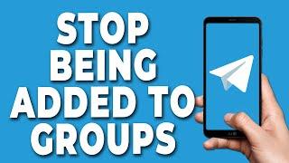 How to Stop Being Added to Groups on Telegram