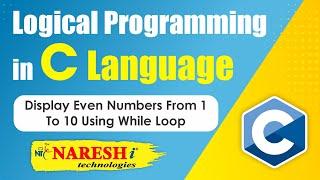 Display Even Numbers from 1 to 10 using While Loop | Logical Programming in C | Naresh IT