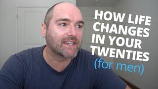 Life Changes in your 20s as a Man // What To Expect in Your 20s