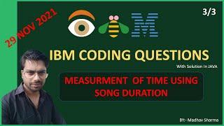 Measurement Of Time Using Song Duration | IBM Coding Question | Asked On 29 November 2021