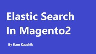 Elastic Search in Magento 2 by Ram Kaushik