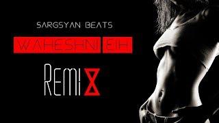 Sargsyan Beats - Waheshni Eih [Remix]